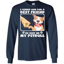 I Asked God For A Best Friend He Sent Me My Pitbull Funny Gift Lover Dog Tee Shirt CustomCat