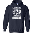 I Asked God For A Hero He Sent Me My Smartass Husband T Shirts CustomCat