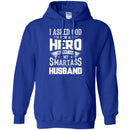 I Asked God For A Hero He Sent Me My Smartass Husband T Shirts CustomCat