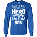 I Asked God For A Hero He Sent Me My Smartass Son T Shirts CustomCat
