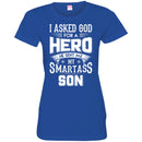 I Asked God For A Hero He Sent Me My Smartass Son T Shirts CustomCat