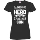 I Asked God For A Hero He Sent Me My Smartass Son T Shirts CustomCat