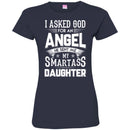 I Asked God For An Angel He Sent Me My Smartass Daughter T Shirts CustomCat