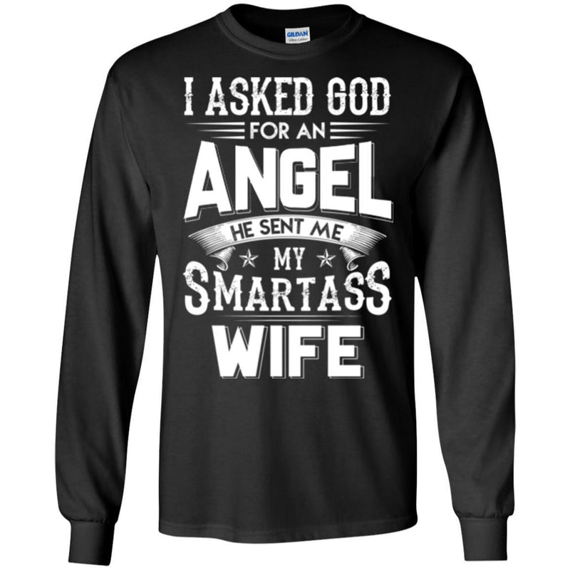 I Asked God For An Angel He Sent Me My Smartass Wife T Shirts CustomCat