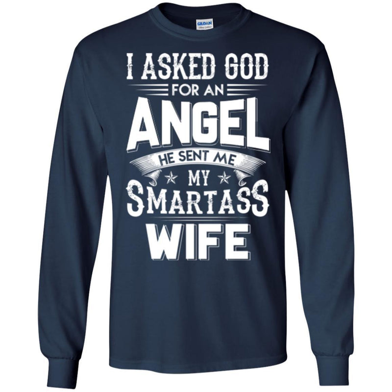 I Asked God For An Angel He Sent Me My Smartass Wife T Shirts CustomCat