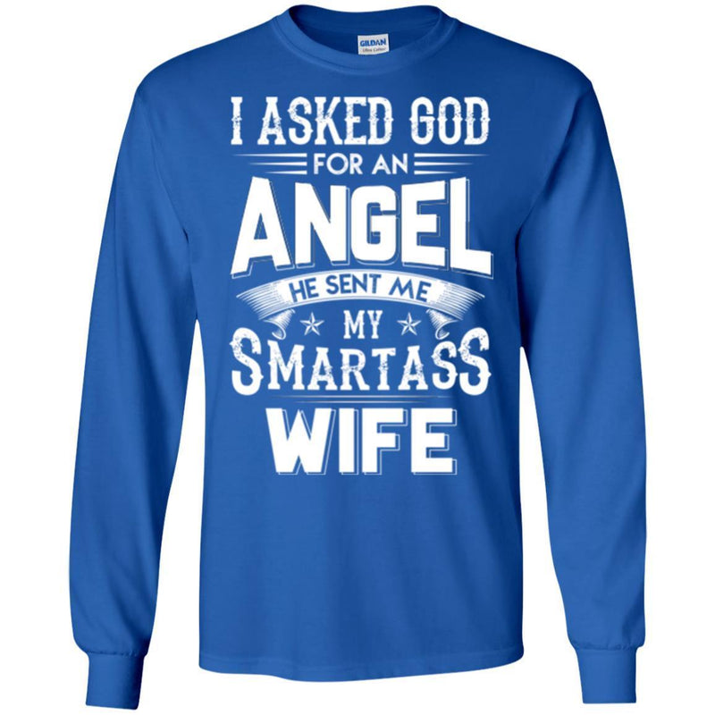 I Asked God For An Angel He Sent Me My Smartass Wife T Shirts CustomCat