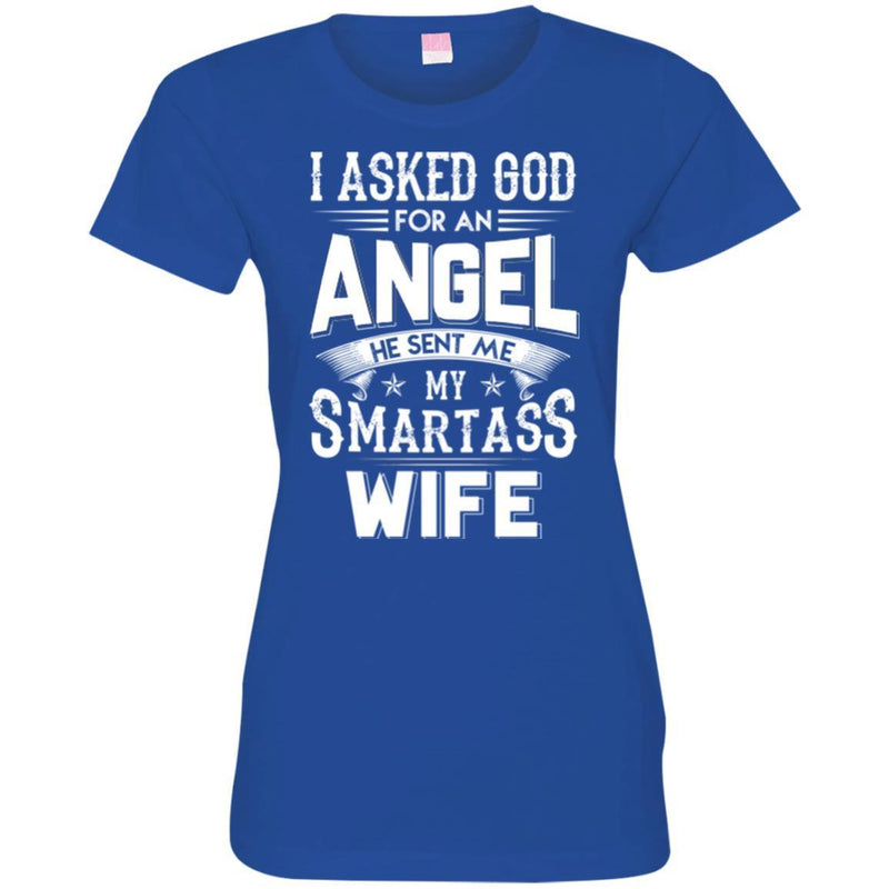 I Asked God For An Angel He Sent Me My Smartass Wife T Shirts CustomCat