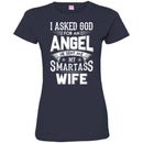 I Asked God For An Angel He Sent Me My Smartass Wife T Shirts CustomCat