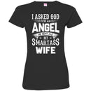 I Asked God For An Angel He Sent Me My Smartass Wife T Shirts CustomCat