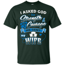 I Asked God For Strength Courage He Sent My Wife Nurse Tshirts CustomCat