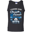 I Asked God For Strength Courage He Sent My Wife Nurse Tshirts CustomCat