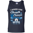 I Asked God For Strength Courage He Sent My Wife Nurse Tshirts CustomCat