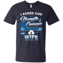 I Asked God For Strength Courage He Sent My Wife Nurse Tshirts CustomCat
