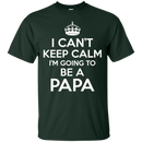I Can't Keep Calm I'm Going To Be a Papa T-shirts For Father's Day CustomCat