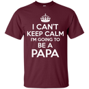 I Can't Keep Calm I'm Going To Be a Papa T-shirts For Father's Day CustomCat