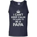 I Can't Keep Calm I'm Going To Be a Papa T-shirts For Father's Day CustomCat