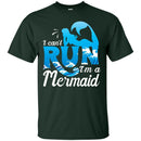 I Can't Run I'm A Mermaid Tshirt CustomCat