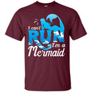 I Can't Run I'm A Mermaid Tshirt CustomCat