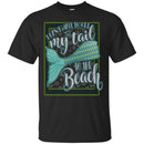 I can't Wait to get My Tail to the Beach Mermaid Tshirt CustomCat