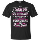 I Cuddle With My Husband Funny T-shirt For Valentine CustomCat