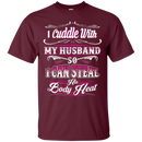 I Cuddle With My Husband Funny T-shirt For Valentine CustomCat