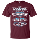 I Cuddle With My Husband funny t-shirts CustomCat