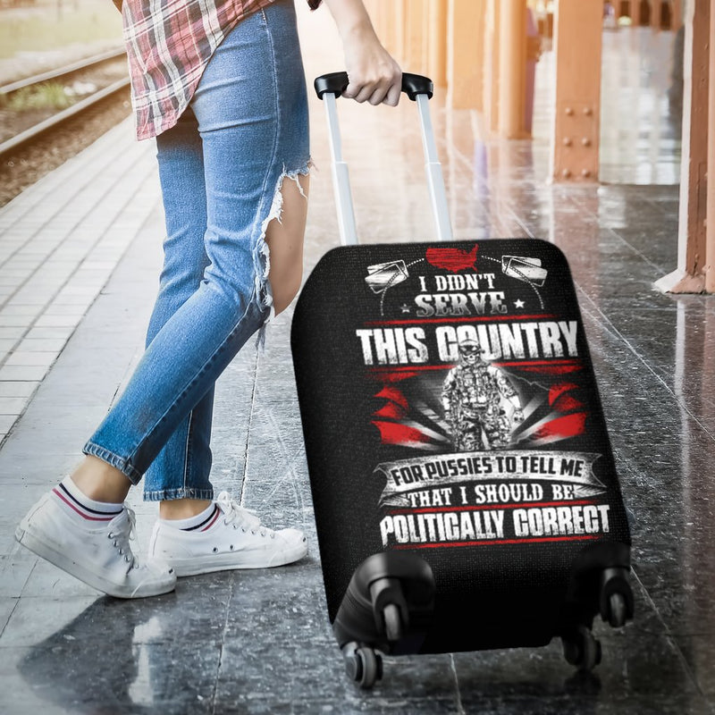 I Didn't Serve This Country For Pussies to Tell Me That I Should Be Politically Correct Luggage Cover interestprint