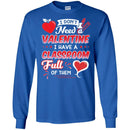 I Don't Need A Valentine I Have A Classroom Ful Of Them Heart Funny Gift Teacher Shirts CustomCat