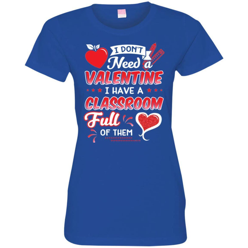 I Don't Need A Valentine I Have A Classroom Ful Of Them Heart Funny Gift Teacher Shirts CustomCat