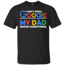 I don't need google my dad knows everything T-shirts CustomCat