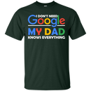 I don't need google my dad knows everything T-shirts CustomCat