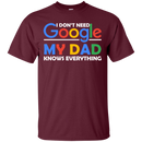 I don't need google my dad knows everything T-shirts CustomCat