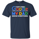 I don't need google my dad knows everything T-shirts CustomCat