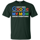 I don't need google my mom knows everything T-shirts CustomCat