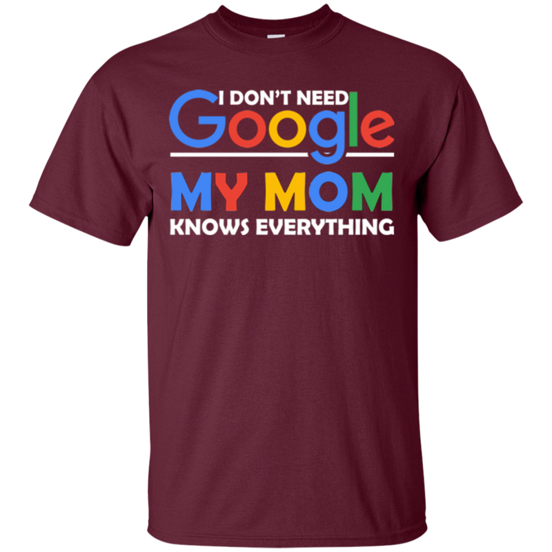 I don't need google my mom knows everything T-shirts CustomCat
