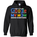 I don't need google my mom knows everything T-shirts CustomCat