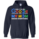 I don't need google my mom knows everything T-shirts CustomCat