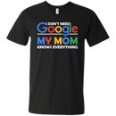 I don't need google my mom knows everything T-shirts CustomCat