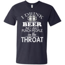 I Drink Beer But I Don't Punch People in the Throat Funny T-shirt CustomCat