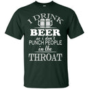I Drink Beer So I Don't Punch People In The Throat Funny T-shirt For Beer Lovers CustomCat