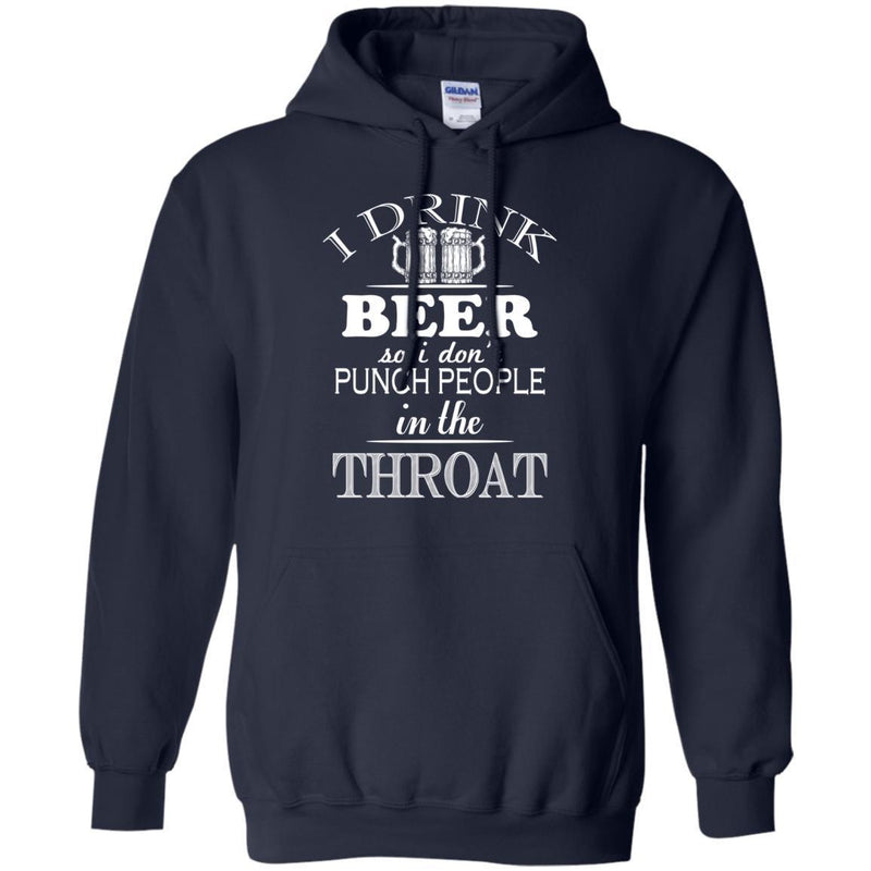 I Drink Beer So I Don't Punch People In The Throat Funny T-shirt For Beer Lovers CustomCat