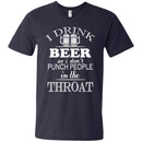 I Drink Beer So I Don't Punch People In The Throat Funny T-shirt For Beer Lovers CustomCat