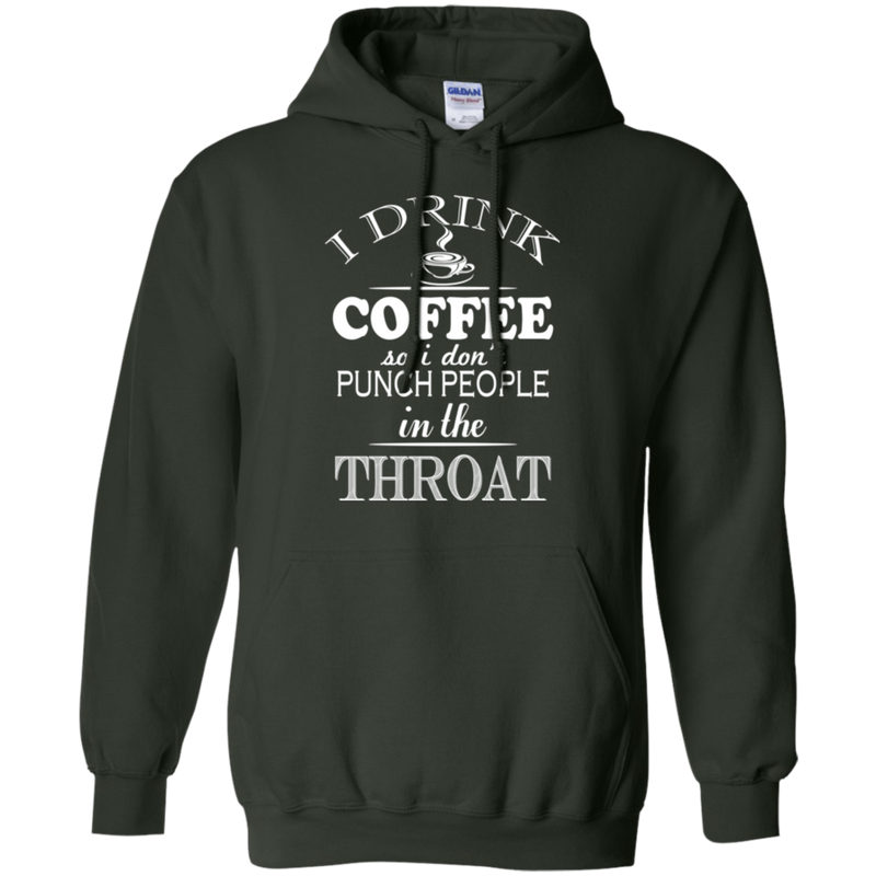 I drink coffee so i don't punch people in the throat T-shirts CustomCat