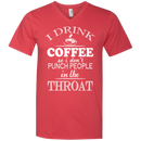 I drink coffee so i don't punch people in the throat T-shirts CustomCat