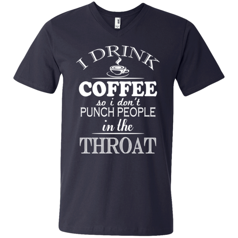 I drink coffee so i don't punch people in the throat T-shirts CustomCat