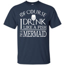 I Drink Like A Fish I'm A Mermaid T-shirt & Hoodie CustomCat