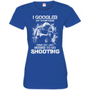 I GOOGLED MY SYMPTOMS TURNS OUT I JUST NEEDED TO GO SHOOTING MILITARY, ARMY VETERAN SHIRT CustomCat