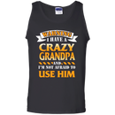 I have a Crazy Grandpa and I'm not afraid to use him funny tshirt for Grandpa CustomCat
