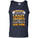 I have a Crazy Grandpa and I'm not afraid to use him funny tshirt for Grandpa CustomCat