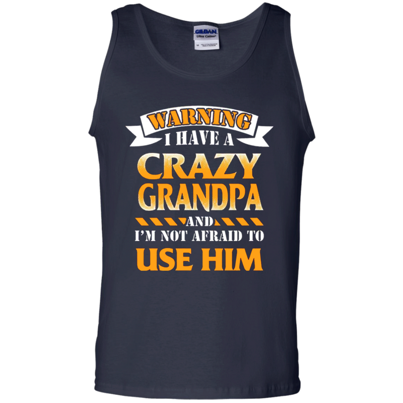 I have a Crazy Grandpa and I'm not afraid to use him funny tshirt for Grandpa CustomCat